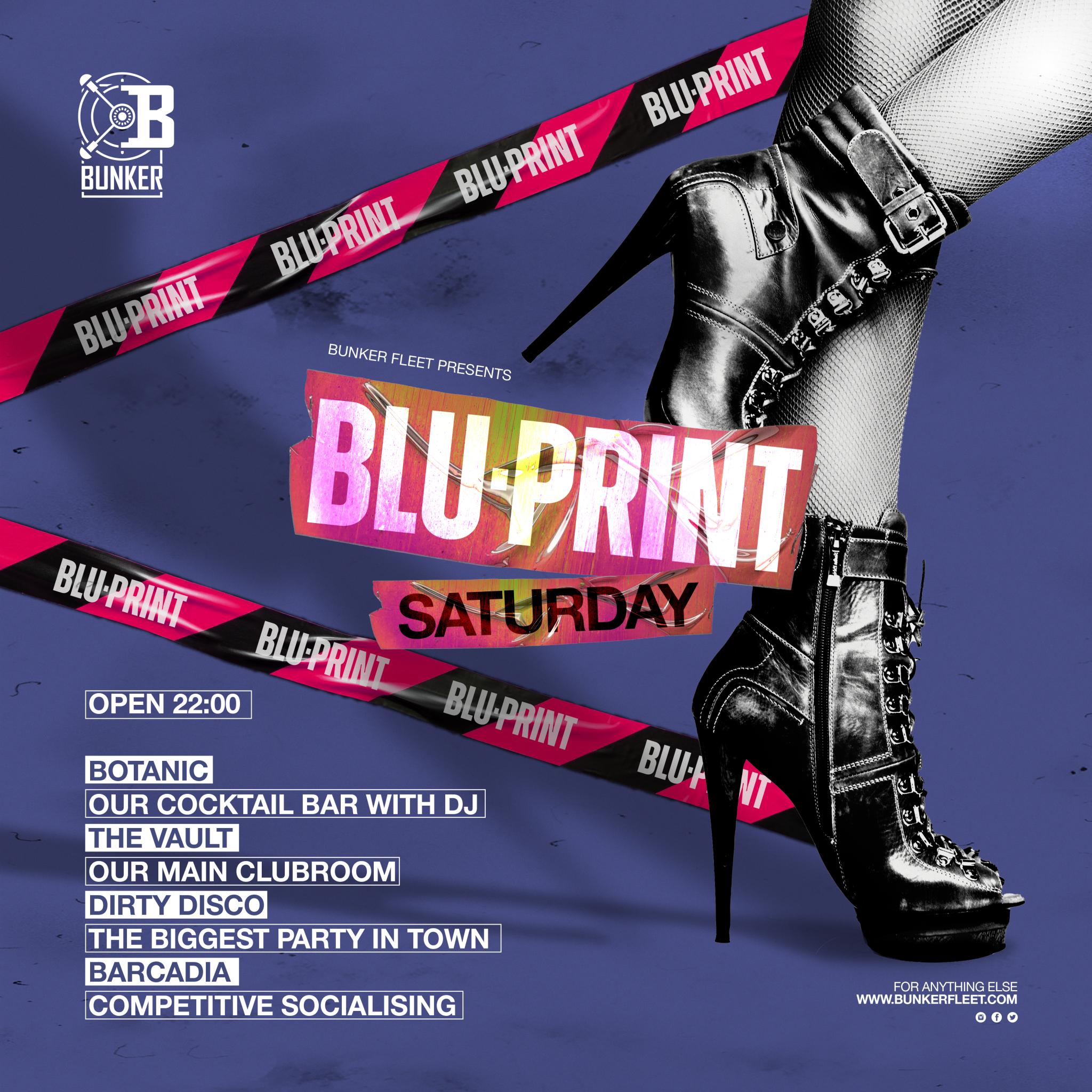 BLU PRINT – Every Saturday
