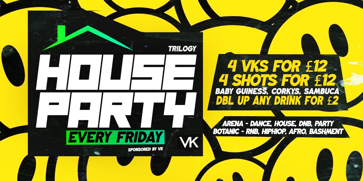 HOUSE PARTY! Every Friday