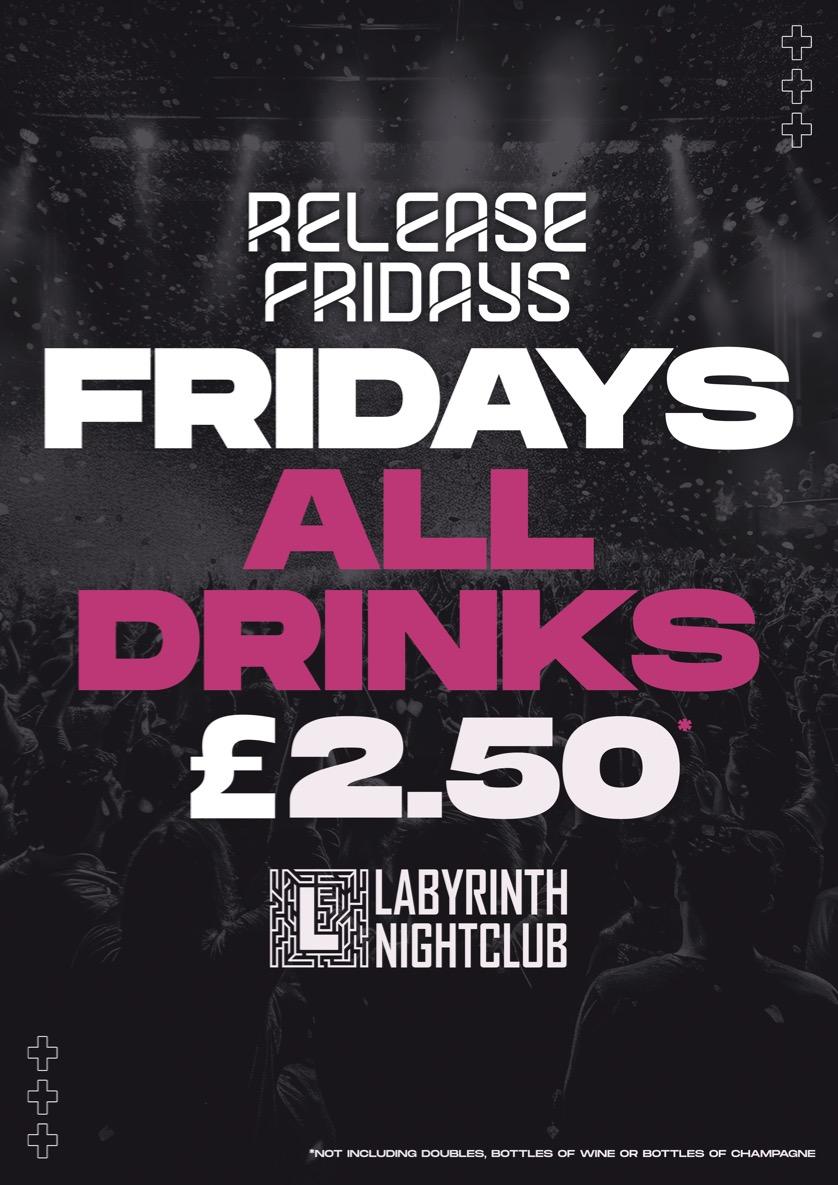 ALL DRINK £2.50 ALL NIGHT EVERY FRIDAY!