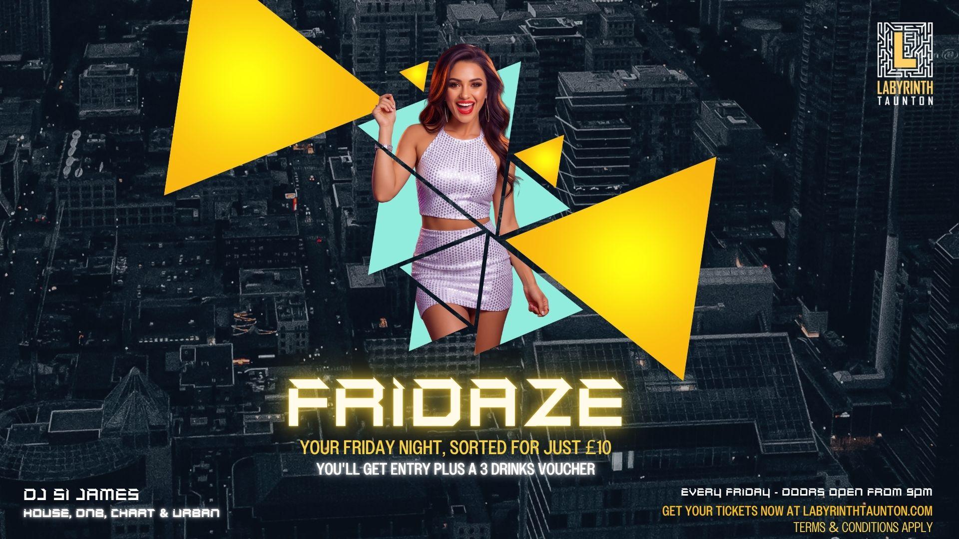 FRIDAZE - The Weekend Starts Here!!